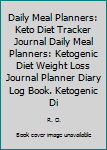 Daily Meal Planners: Keto Diet Tracker Journal Daily Meal Planners:Ketogenic Diet Weight Loss Journal Planner Diary Log Book. Ketogenic Diet Food ... "8.5x11" 200 Pages Keto Planner For Woman.