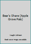 Unknown Binding Bear's Share (Apple Grove Pals) Book