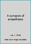 A Synopsis of Anaesthesia: Third Edition