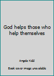 God helps those who help themselves