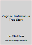 Paperback Virginia Gentleman, a True Story Book