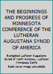 THE BEGINNINGS AND PROGRESS OF MINNESOTA CONFERENCE OF THE LUTHERAN AUGUSTANA SYNOD OF AMERICA