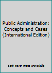 Paperback Public Administration: Concepts and Cases (International Edition) Book