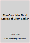 Paperback The Complete Short Stories of Bram Stoker Book
