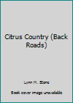 Library Binding Citrus Country (Back Roads) Book