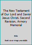 Hardcover The New Testament of Our Lord and Savior Jesus Christ. Second Revision, Armory Memorial Book