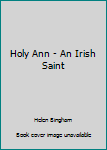 Paperback Holy Ann - An Irish Saint Book