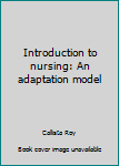 Hardcover Introduction to nursing: An adaptation model Book