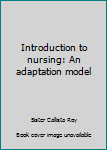 Hardcover Introduction to nursing: An adaptation model Book