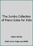 Paperback The Jumbo Collection of Piano Solos for Kids Book