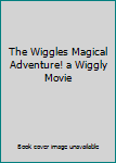 The Wiggles Magical Adventure! a Wiggly Movie