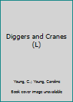 Diggers And Cranes