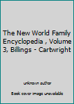 Unknown Binding The New World Family Encyclopedia , Volume 3, Billings - Cartwright Book