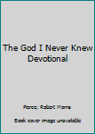Paperback The God I Never Knew Devotional Book