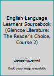 Paperback English Language Learners Sourcebook (Glencoe Literature: The Reader's Choice, Course 2) Book