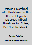 Octavio : Notebook with the Name on the Cover, Elegant, Discreet, Official Notebook for Notes, Dot Grid Notebook,