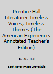 Hardcover Prentice Hall Literature: Timeless Voices, Timeless Themes (The American Experience, Annotated Teacher's Edition) Book