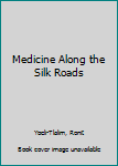 Hardcover Medicine Along the Silk Roads Book