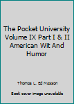 Hardcover The Pocket University Volume IX Part I & II American Wit And Humor Book