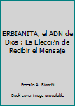 Paperback ERBIANITA, el ADN de Dios : La Elecci?n de Recibir el Mensaje [Spanish] Book