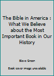 Hardcover The Bible in America : What We Believe about the Most Important Book in Our History Book