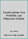 Paperback Construyamos Una Pirámide: Las Máquinas Simples [Spanish] Book