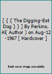 [ { { The Digging-Est Dog } } ] By Perkins, Al( Author ) on Aug-12-1967 [ Hardcover ]