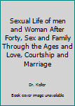 Sexual Life of men and Woman After Forty, Sex and Family Through the Ages and Love, Courtship and Marriage