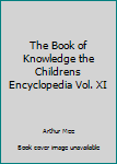 Unknown Binding The Book of Knowledge the Childrens Encyclopedia Vol. XI Book