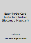 Easy-To-Do Card Tricks for Children (Become a Magician)