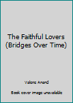 The Faithful Lovers (Bridges Over Time, Book 4)