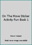 Unknown Binding On The Move Sticker Activity Fun Book 1 Book