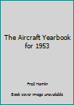Hardcover The Aircraft Yearbook for 1953 Book