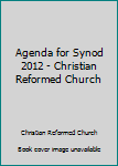 Unknown Binding Agenda for Synod 2012 - Christian Reformed Church Book