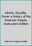 Liberty, Equality, Power a History of the American People, Instructors Edition