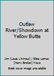 Outlaw River/Showdown at Yellow Butte
