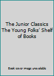 Hardcover The Junior Classics The Young Folks' Shelf of Books Book