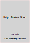 Hardcover Ralph Makes Good Book