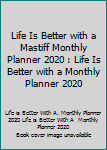 Paperback Life Is Better with a Mastiff Monthly Planner 2020 : Life Is Better with a Monthly Planner 2020 Book