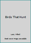 Hardcover Birds That Hunt Book