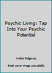 Hardcover Psychic Living: Tap Into Your Psychic Potential Book