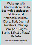 Paperback Wake up with Determination. Go to Bed with Satisfaction : Motivational Notebook, Journal, Diary, Daily Journal Notebook, Writing Book (251 Pages, Blank, 8,5x11 , Matte) Book