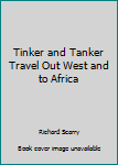 Paperback Tinker and Tanker Travel Out West and to Africa Book
