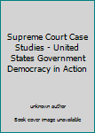 Unknown Binding Supreme Court Case Studies - United States Government Democracy in Action Book