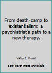 Unknown Binding From death-camp to existentialism: a psychiatrist's path to a new therapy. Book