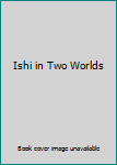 Paperback Ishi in Two Worlds Book