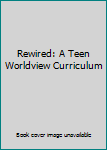 Unknown Binding Rewired: A Teen Worldview Curriculum Book