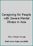 Hardcover Caregiving for People with Severe Mental Illness in Asia Book