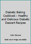 Paperback Diabetic Baking Cookbook : Healthy and Delicious Diabetic Dessert Recipes Book