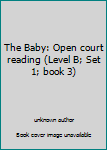 Unknown Binding The Baby: Open court reading (Level B; Set 1; book 3) Book